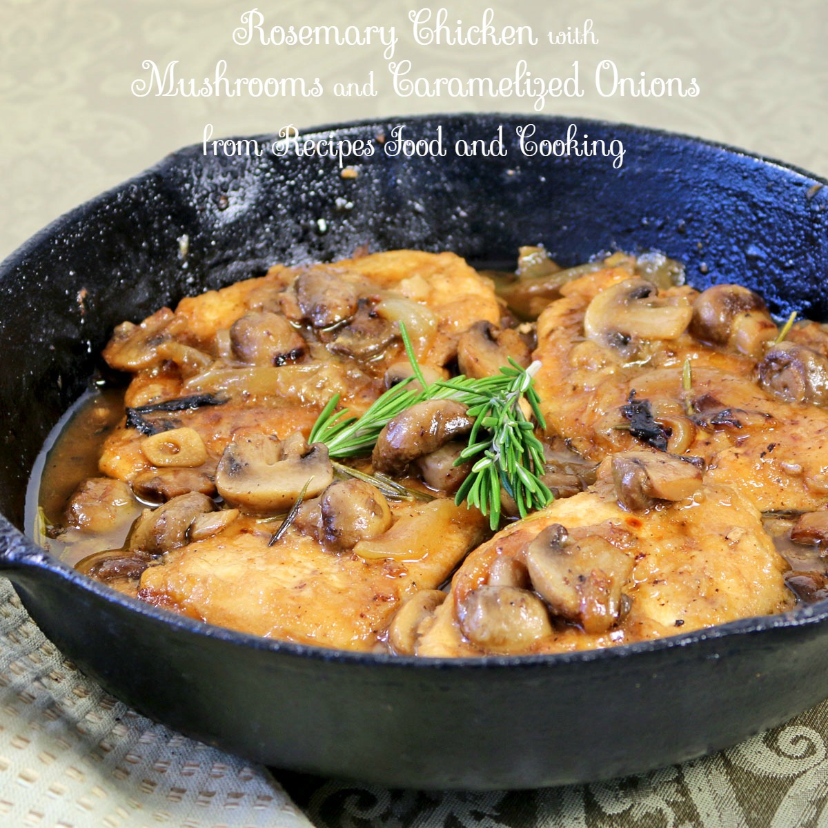 Rosemary Chicken with Mushrooms and Caramelized Onions