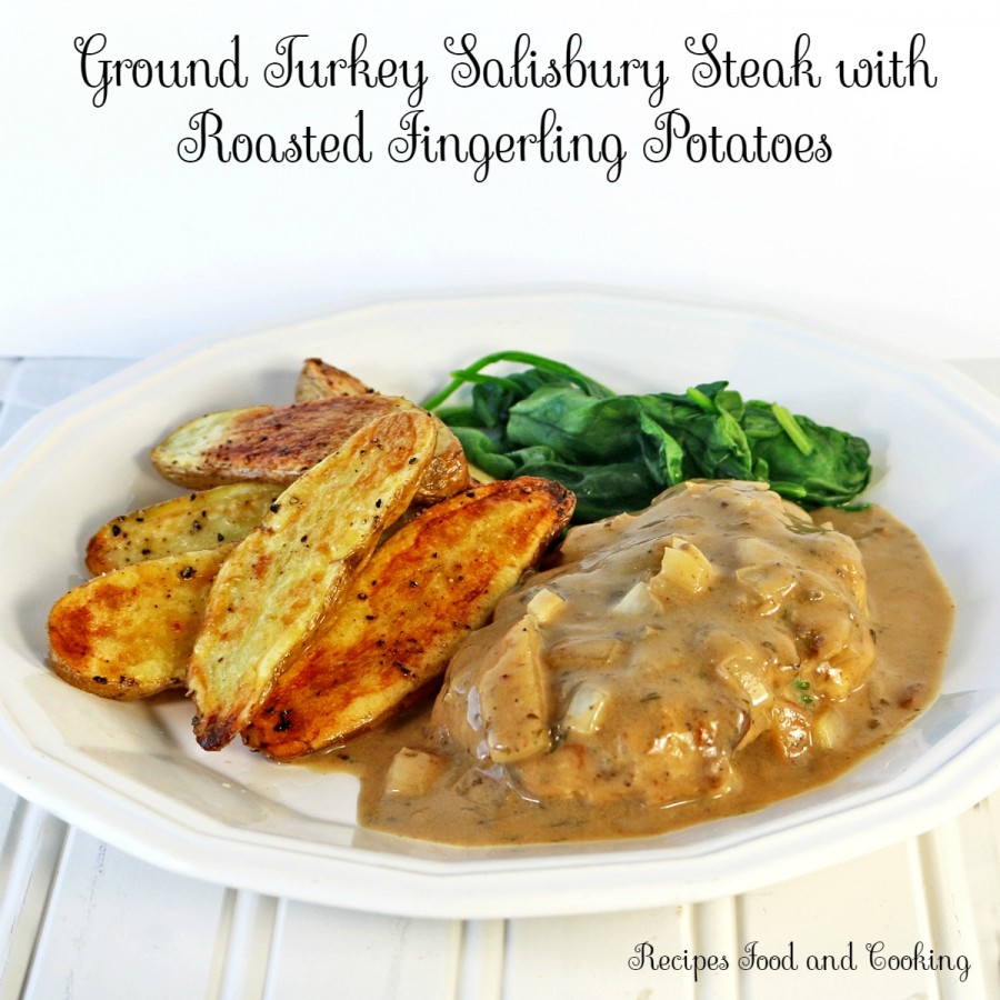 Ground Turkey Salisbury Steak with Roasted Fingerling Potatoes