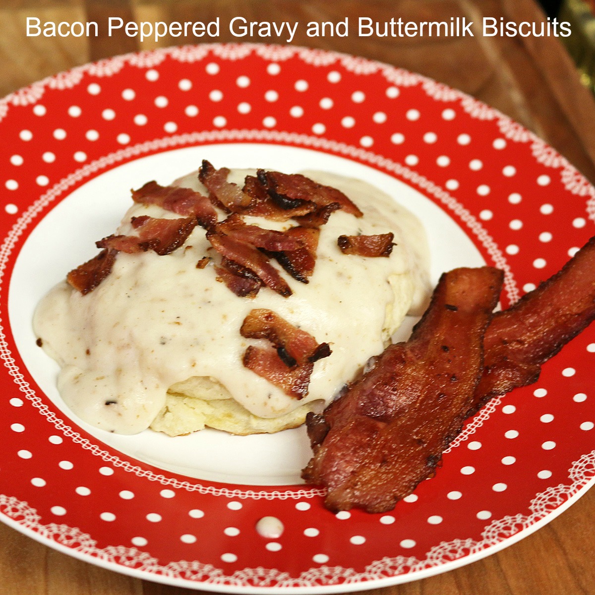 Bacon Peppered Gravy and Buttermilk Biscuits