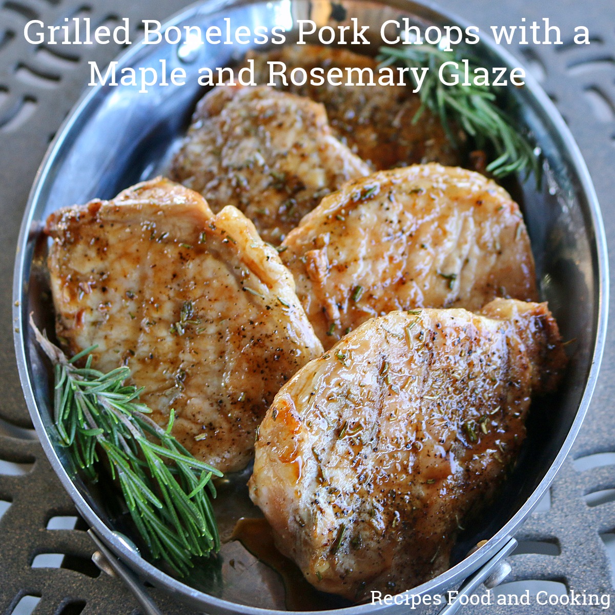 Grilled Boneless Pork Chops with a Maple and Rosemary Glaze