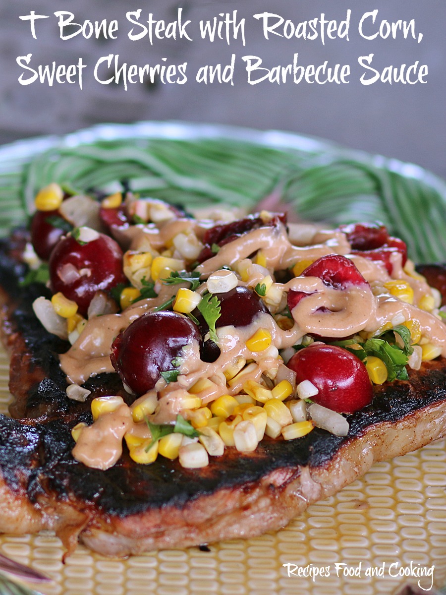 T Bone Steak with Roasted Corn, Sweet Cherries and Barbecue Sauce