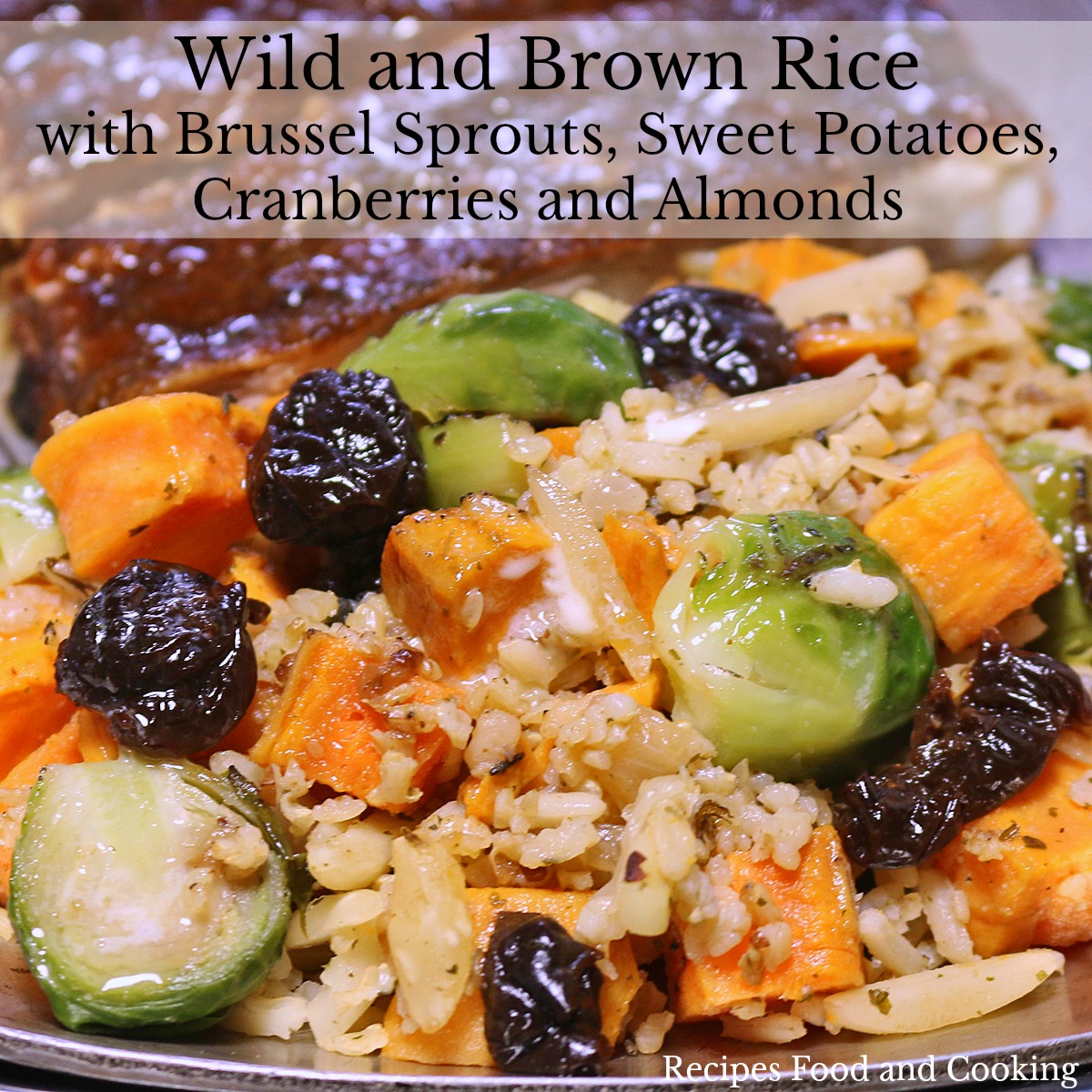 Wild and Brown Rice with Brussel Sprouts, Sweet Potatoes, Cranberries and Almonds